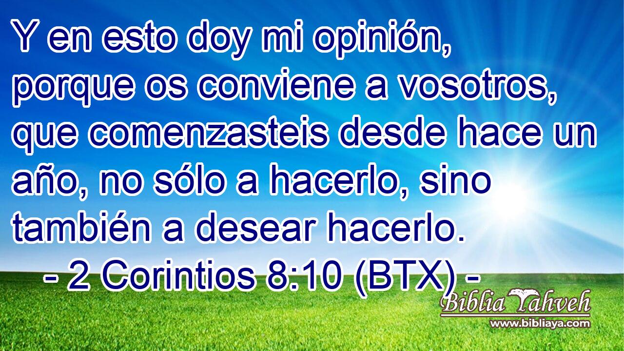 Y en esto doy mi opinión, porque os conviene a vosotros, que comenzasteis desde hace un año, no sólo a hacerlo, sino también a desear hacerlo.