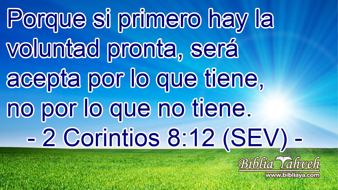Porque si primero hay la voluntad pronta, será acepta por lo que tiene, no por lo que no tiene.
