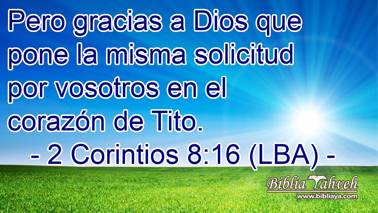 Pero gracias a Dios que pone la misma solicitud por vosotros en el corazón de Tito.
