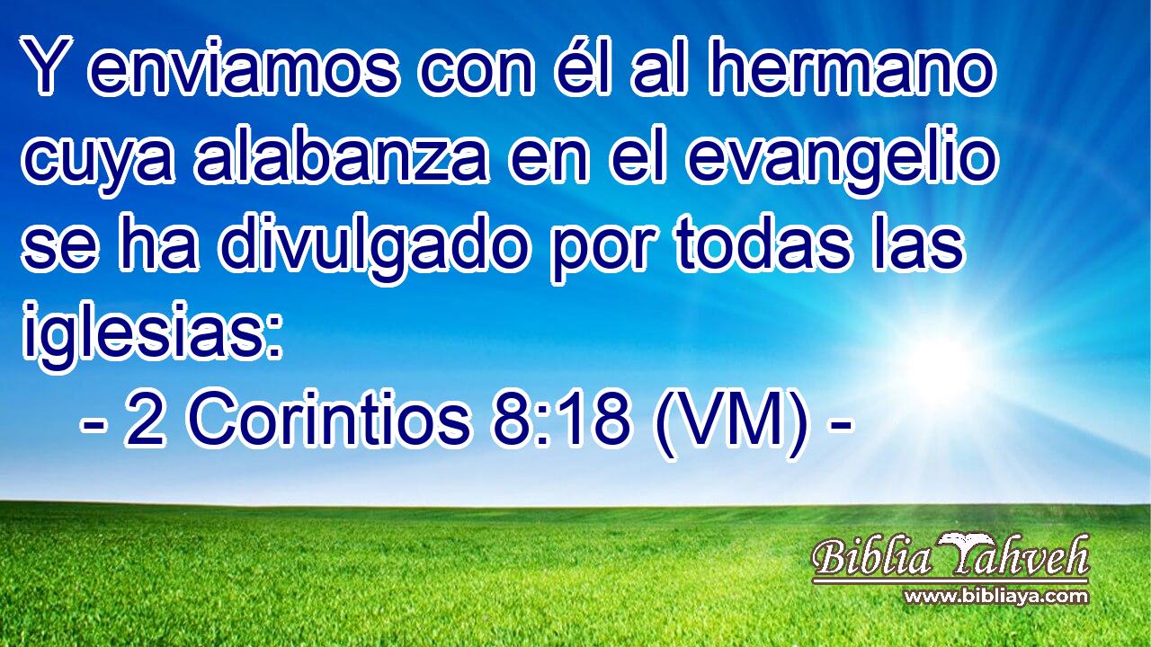  Y enviamos con él al hermano cuya alabanza en el evangelio se ha divulgado por todas las iglesias: 