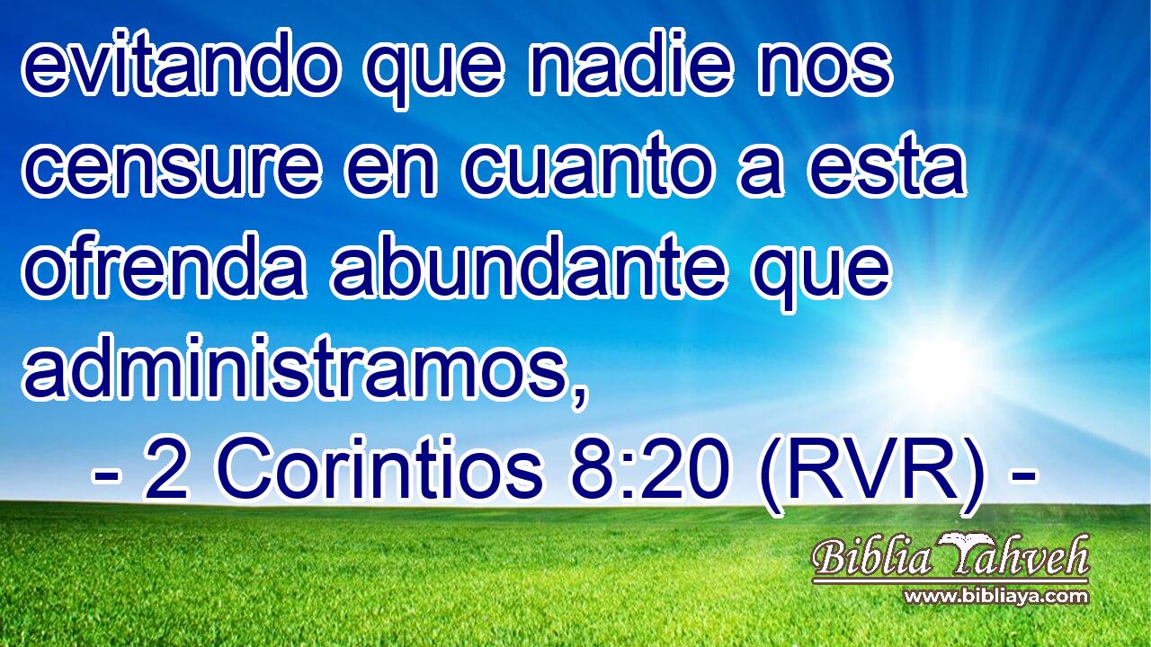 evitando que nadie nos censure en cuanto a esta ofrenda abundante que administramos,