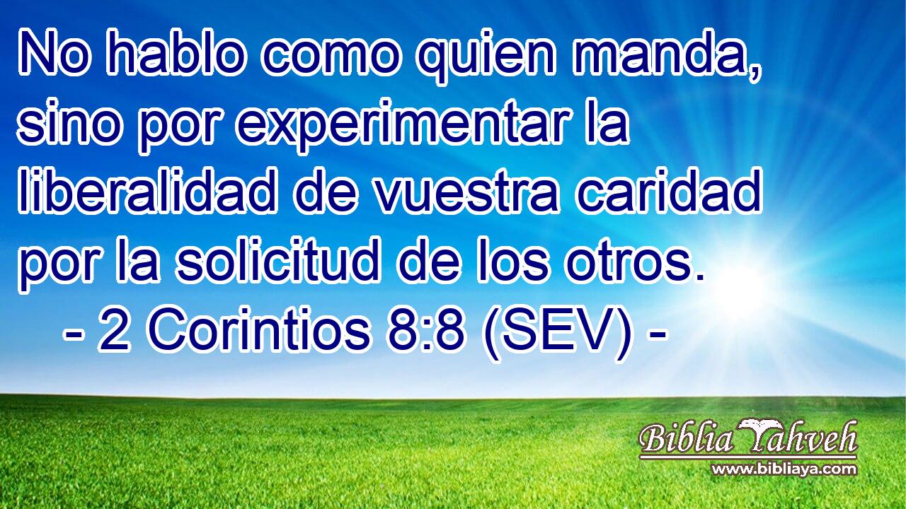 No hablo como quien manda, sino por experimentar la liberalidad de vuestra caridad por la solicitud de los otros.