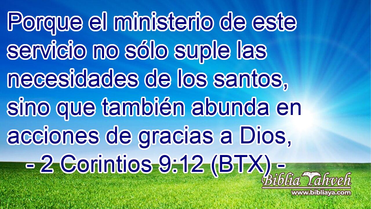 Porque el ministerio de este servicio no sólo suple las necesidades de los santos, sino que también abunda en acciones de gracias a Dios,