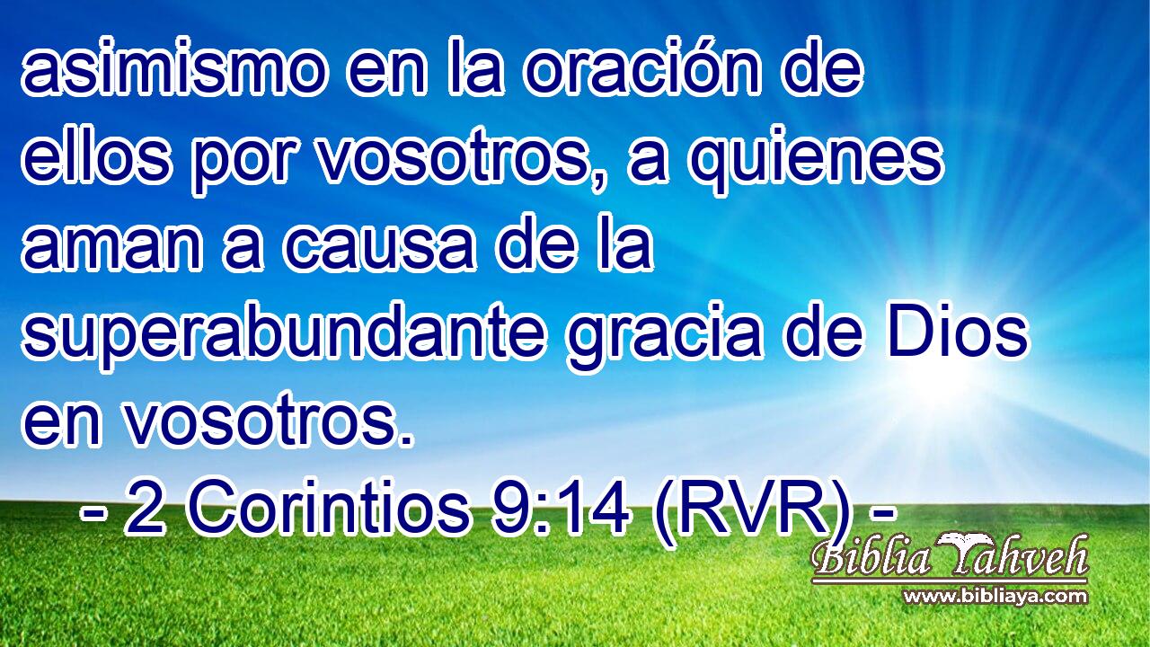 asimismo en la oración de ellos por vosotros, a quienes aman a causa de la superabundante gracia de Dios en vosotros.