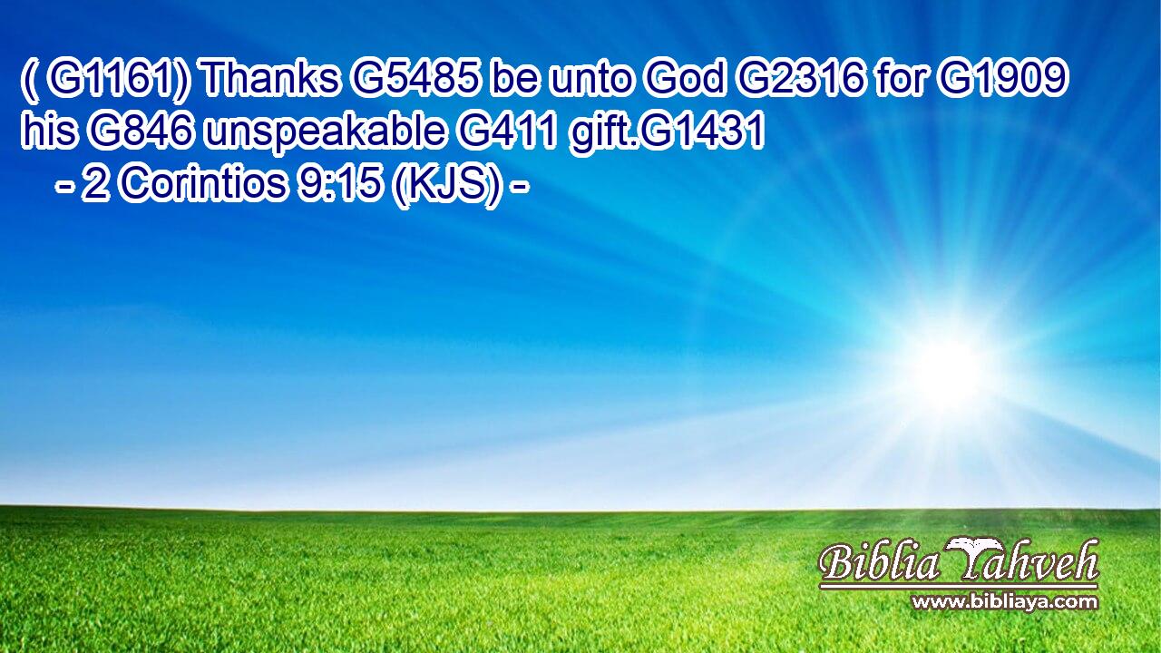 ( G1161) Thanks G5485 be unto God G2316 for G1909 his G846 unspeakable G411 gift.G1431