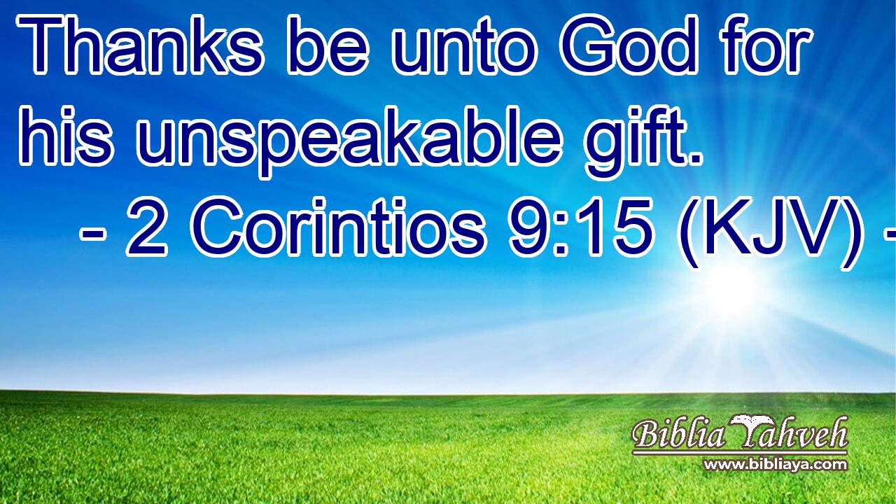 Thanks be unto God for his unspeakable gift.