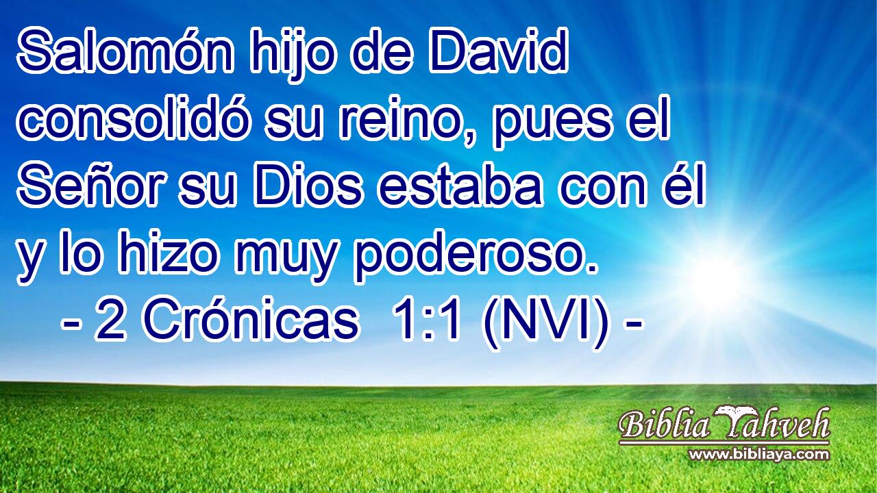  Salomón hijo de David consolidó su reino, pues el Señor su Dios estaba con él y lo hizo muy poderoso. 