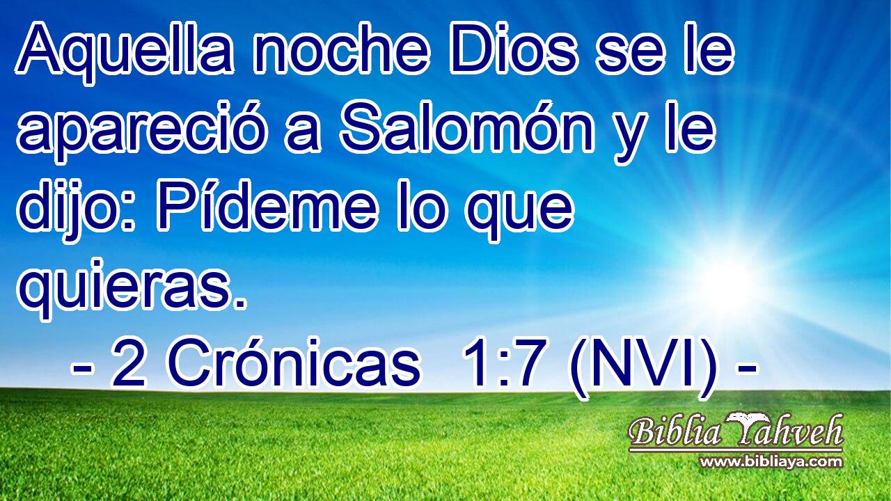  Aquella noche Dios se le apareció a Salomón y le dijo: Pídeme lo que quieras. 