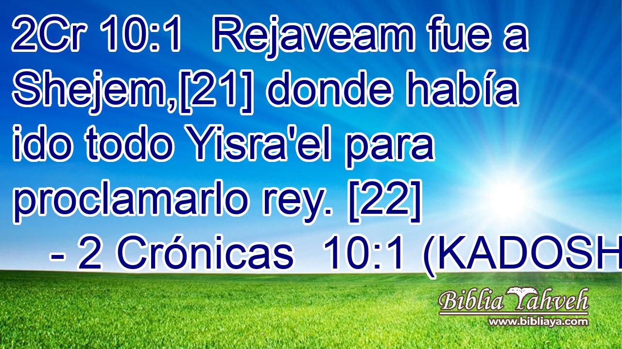 Rejaveam fue a Shejem,[21] donde había ido todo Yisra'el para proclamarlo rey. [22] 