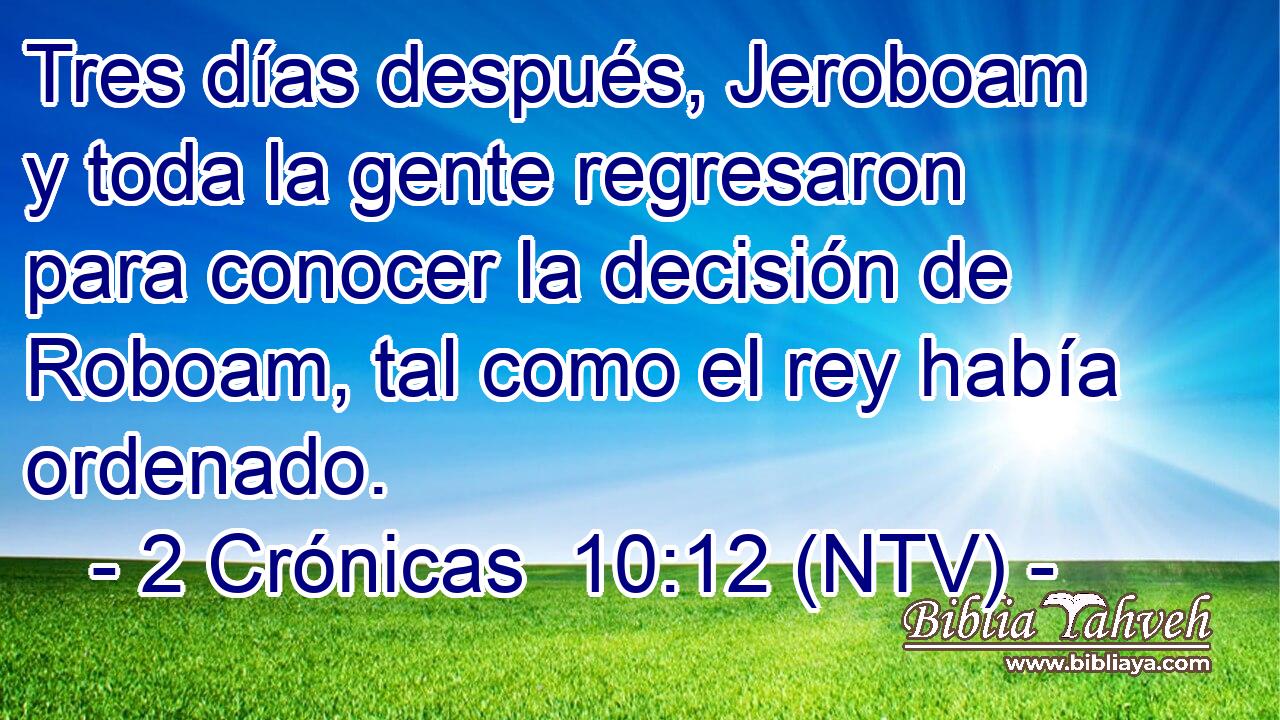 Tres días después, Jeroboam y toda la gente regresaron para conocer la decisión de Roboam, tal como el rey había ordenado.