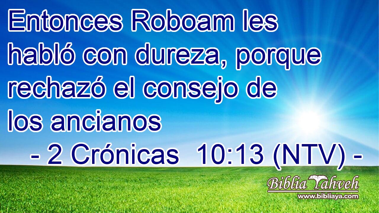 Entonces Roboam les habló con dureza, porque rechazó el consejo de los ancianos