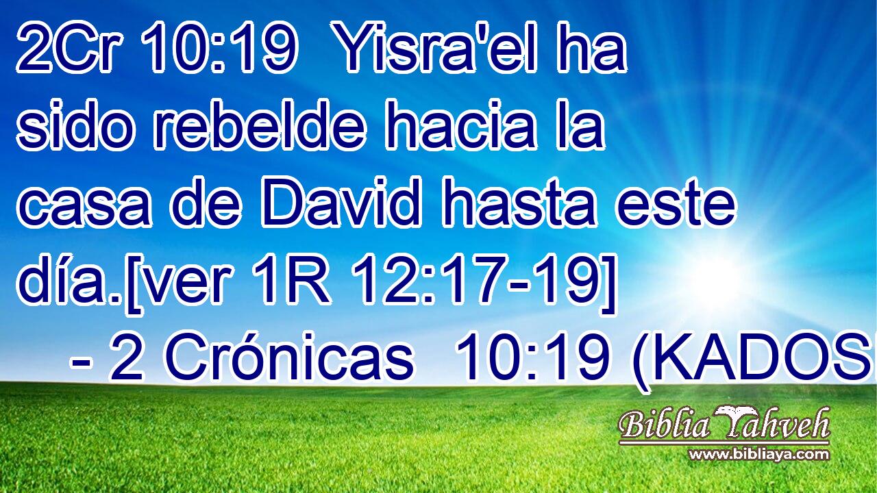  Yisra'el ha sido rebelde hacia la casa de David hasta este día.[ver 1R 12:17-19] 