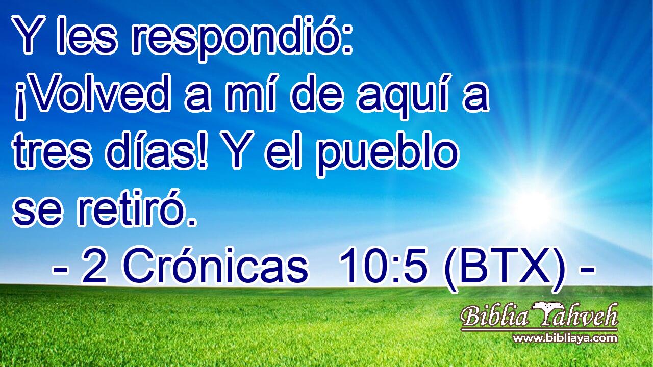 Y les respondió: ¡Volved a mí de aquí a tres días! Y el pueblo se retiró.