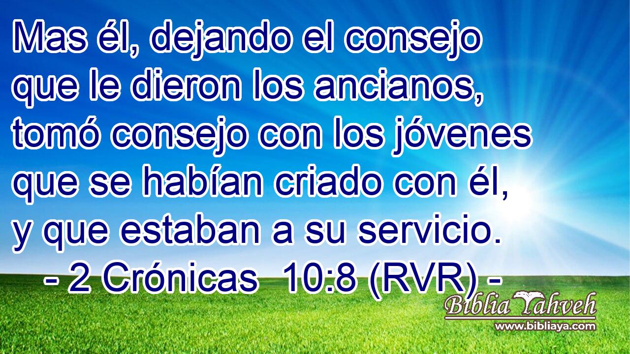 Mas él, dejando el consejo que le dieron los ancianos, tomó consejo con los jóvenes que se habían criado con él, y que estaban a su servicio.