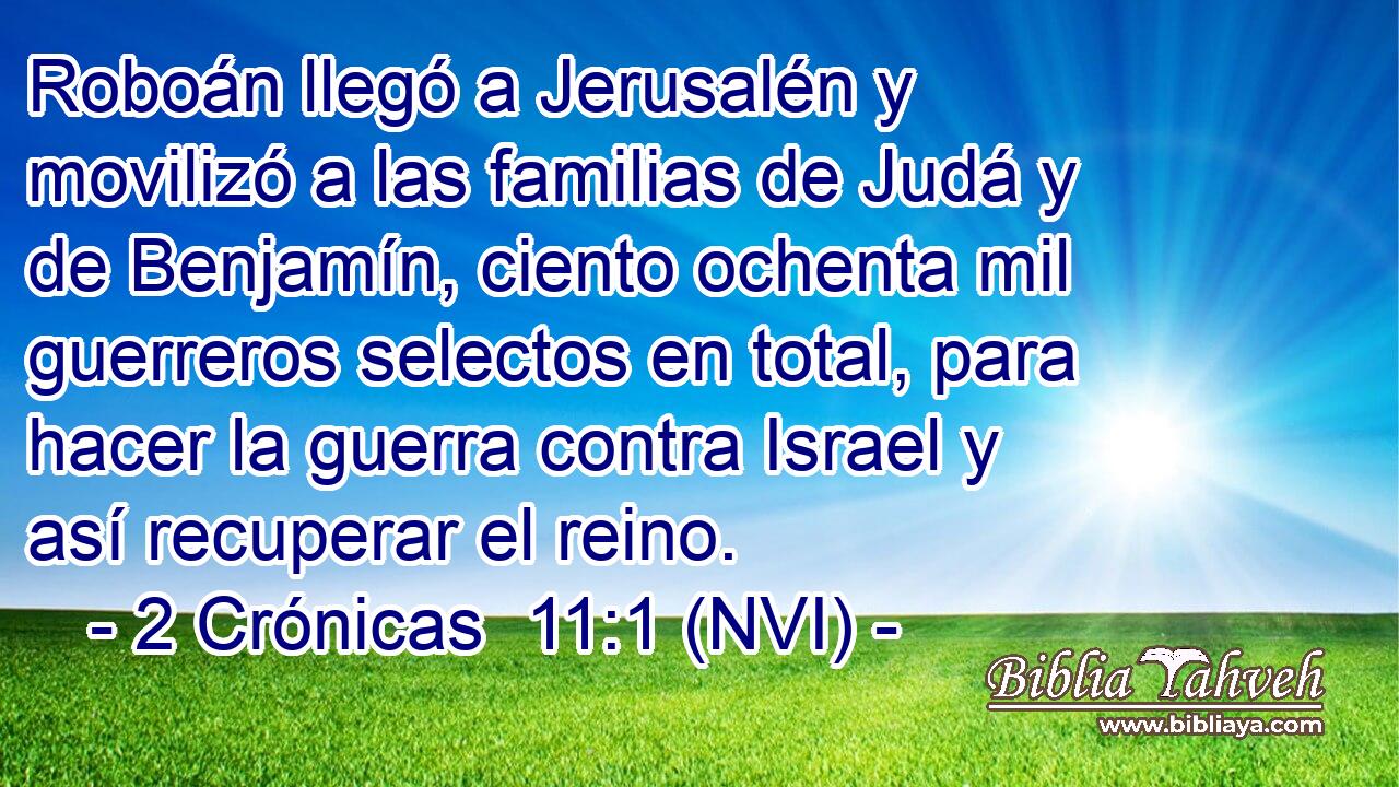  Roboán llegó a Jerusalén y movilizó a las familias de Judá y de Benjamín, ciento ochenta mil guerreros selectos en total, para hacer la guerra contra Israel y así recuperar el reino. 
