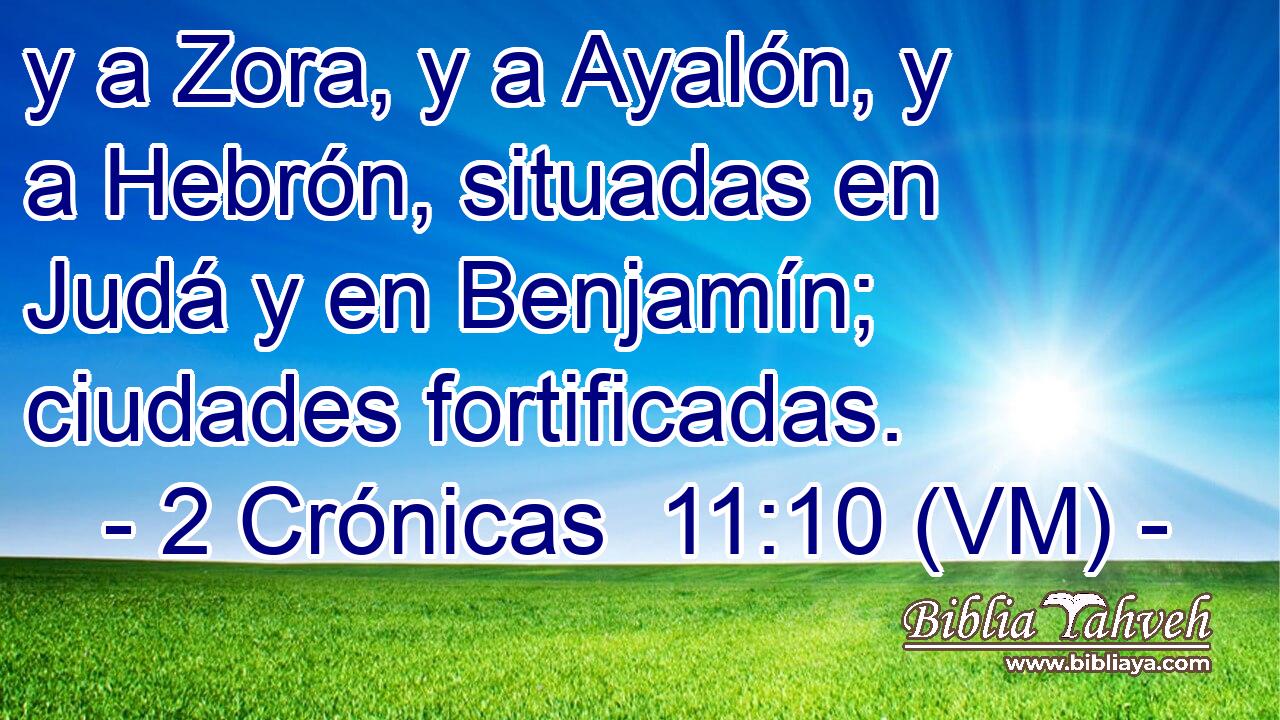  y a Zora, y a Ayalón, y a Hebrón, situadas en Judá y en Benjamín; ciudades fortificadas. 