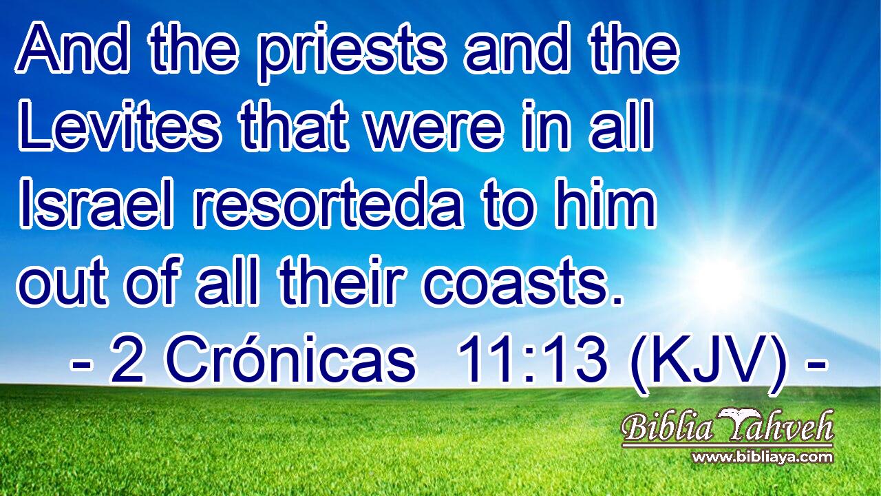 And the priests and the Levites that were in all Israel resorteda to him out of all their coasts.