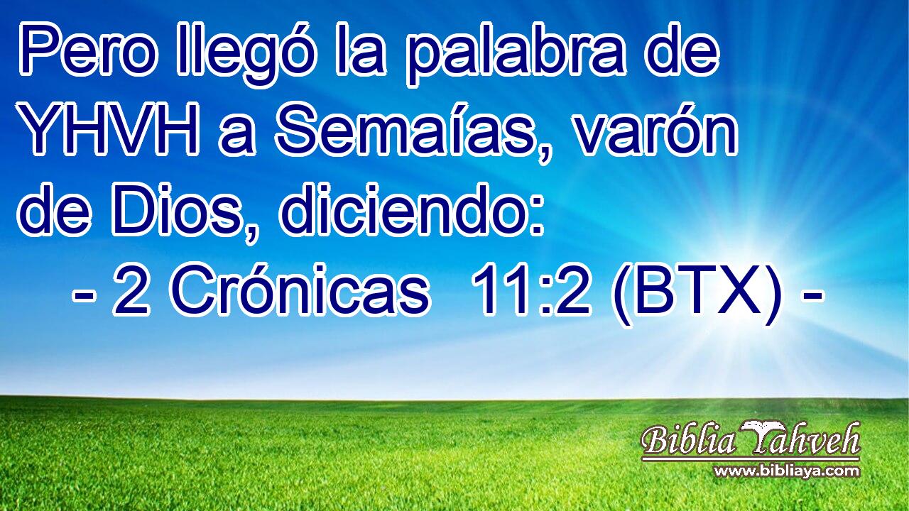 Pero llegó la palabra de YHVH a Semaías, varón de Dios, diciendo: