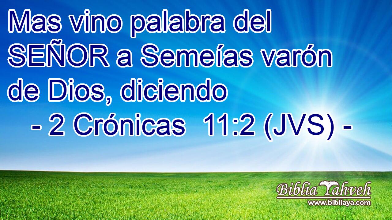 Mas vino palabra del SEÑOR a Semeías varón de Dios, diciendo