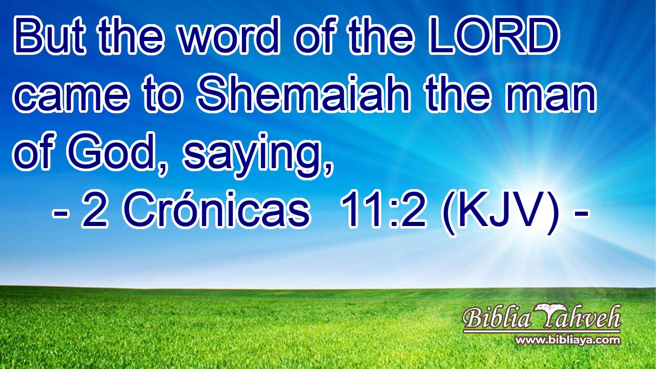 But the word of the LORD came to Shemaiah the man of God, saying,