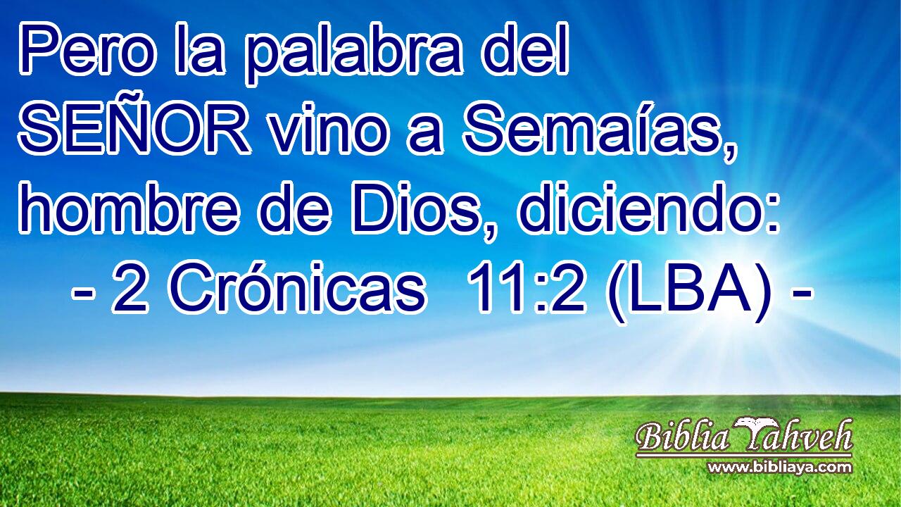 Pero la palabra del SEÑOR vino a Semaías, hombre de Dios, diciendo: