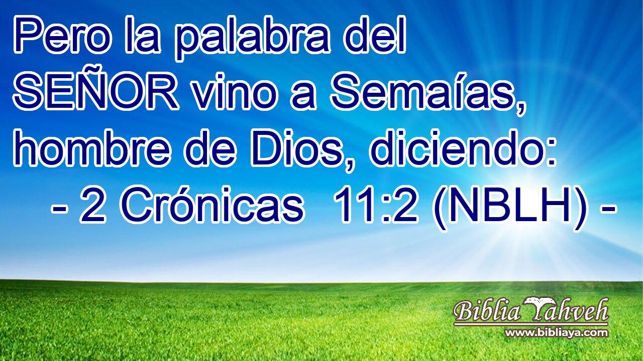  Pero la palabra del SEÑOR vino a Semaías, hombre de Dios, diciendo: 
