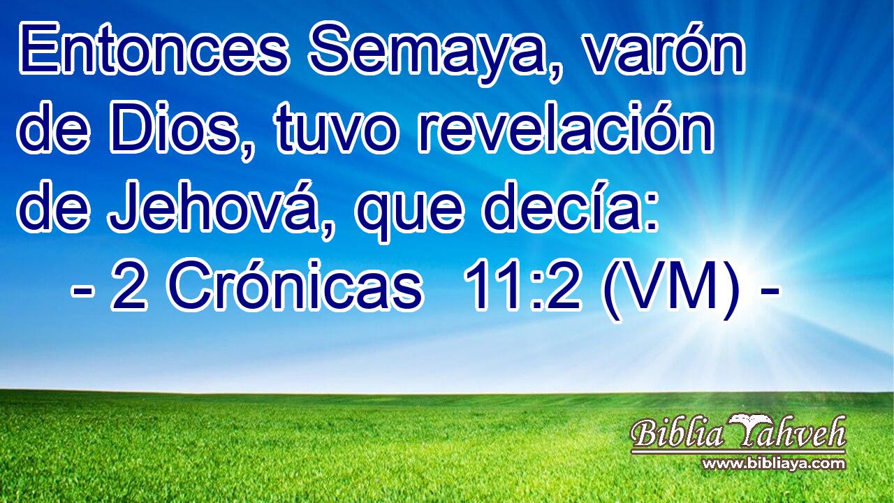  Entonces Semaya, varón de Dios, tuvo revelación de Jehová, que decía: 