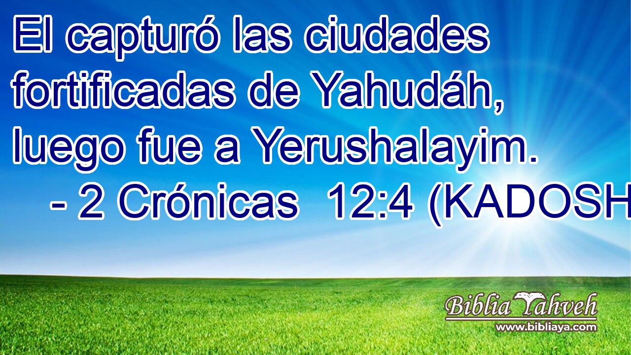  El capturó las ciudades fortificadas de Yahudáh, luego fue a Yerushalayim. 