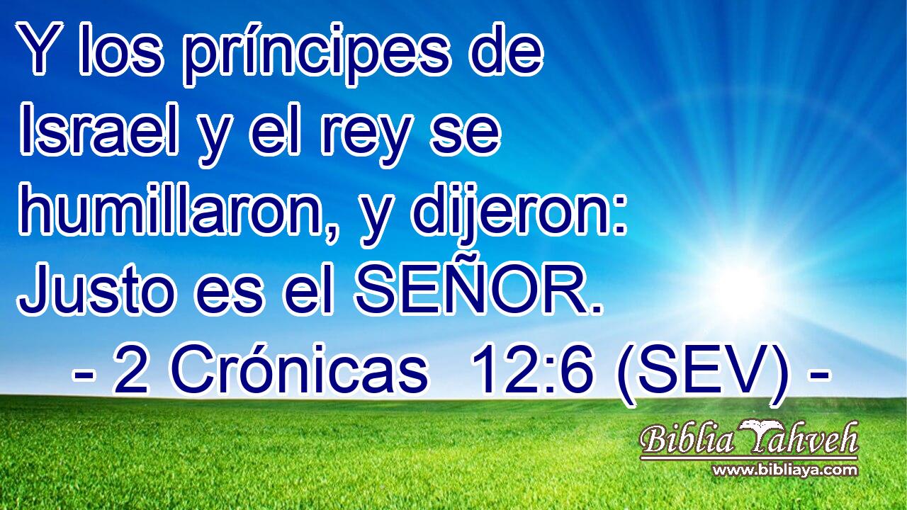 Y los príncipes de Israel y el rey se humillaron, y dijeron: Justo es el SEÑOR.