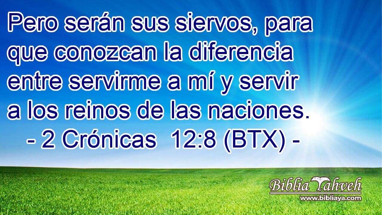 Pero serán sus siervos, para que conozcan la diferencia entre servirme a mí y servir a los reinos de las naciones.