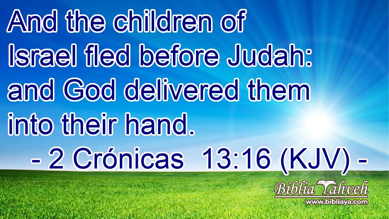 And the children of Israel fled before Judah: and God delivered them into their hand.