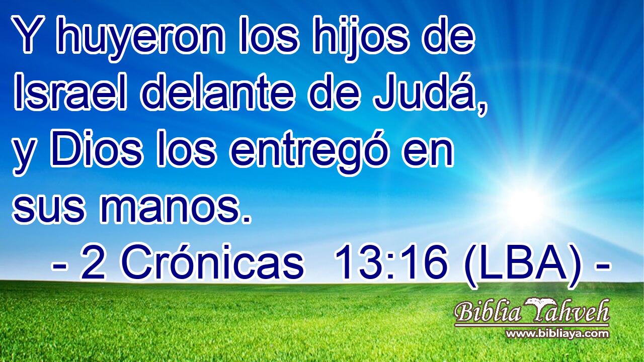 Y huyeron los hijos de Israel delante de Judá, y Dios los entregó en sus manos.