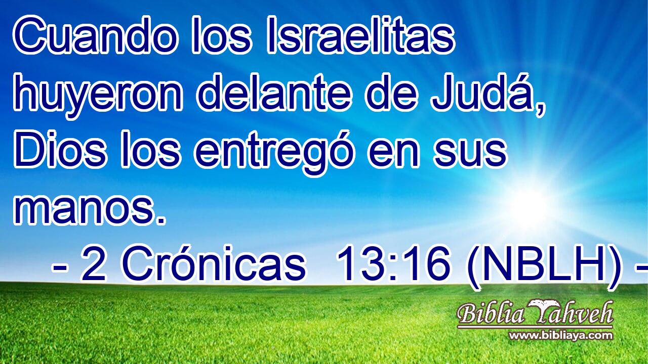  Cuando los Israelitas huyeron delante de Judá, Dios los entregó en sus manos. 