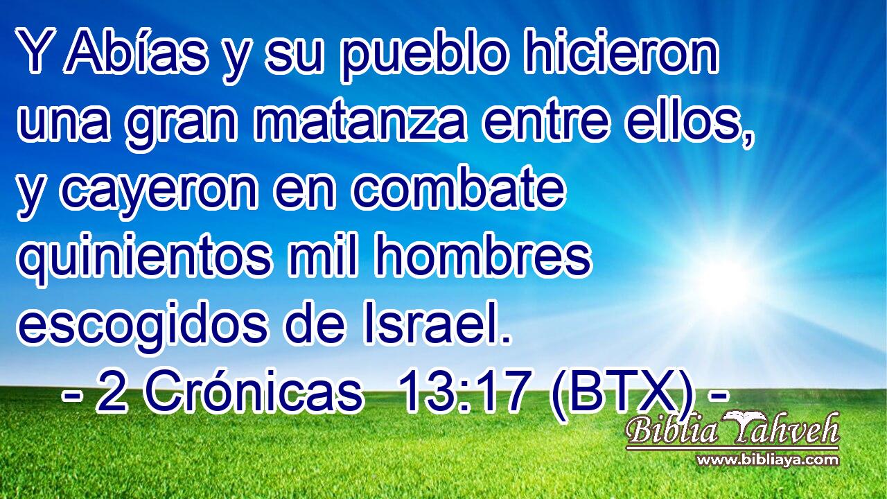 Y Abías y su pueblo hicieron una gran matanza entre ellos, y cayeron en combate quinientos mil hombres escogidos de Israel.
