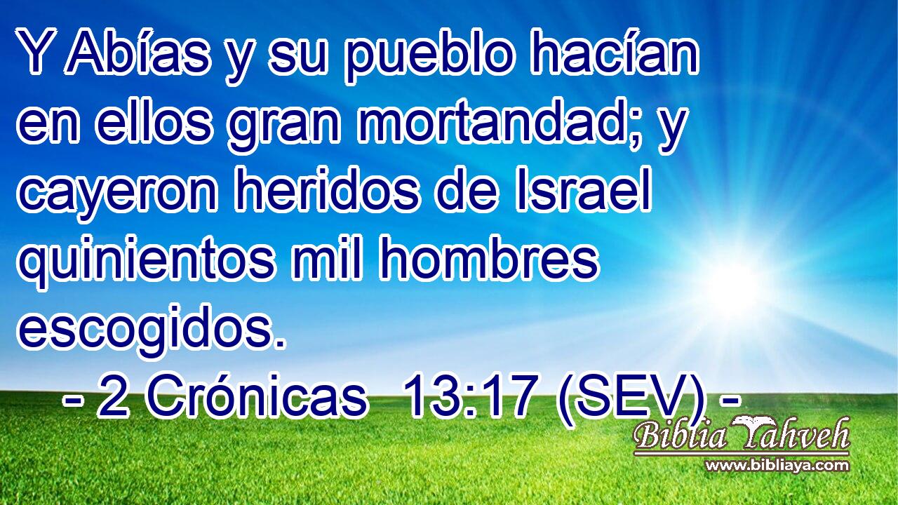 Y Abías y su pueblo hacían en ellos gran mortandad; y cayeron heridos de Israel quinientos mil hombres escogidos.
