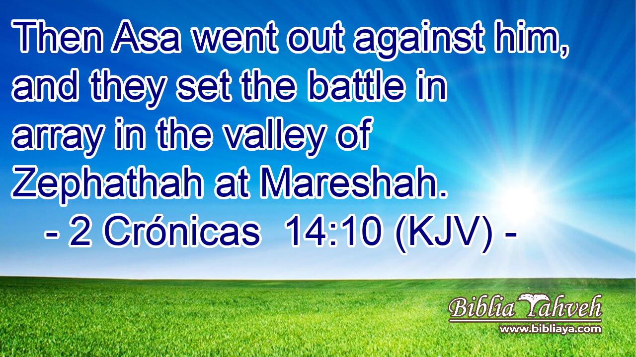 Then Asa went out against him, and they set the battle in array in the valley of Zephathah at Mareshah.