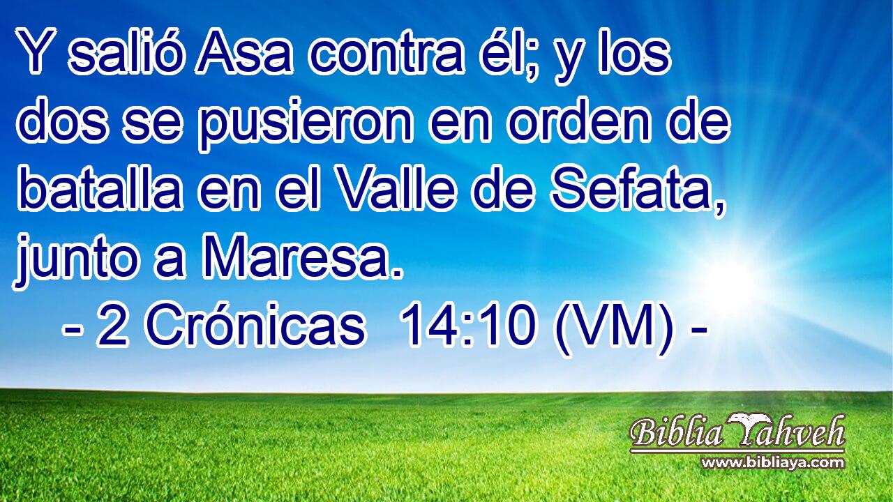  Y salió Asa contra él; y los dos se pusieron en orden de batalla en el Valle de Sefata, junto a Maresa. 