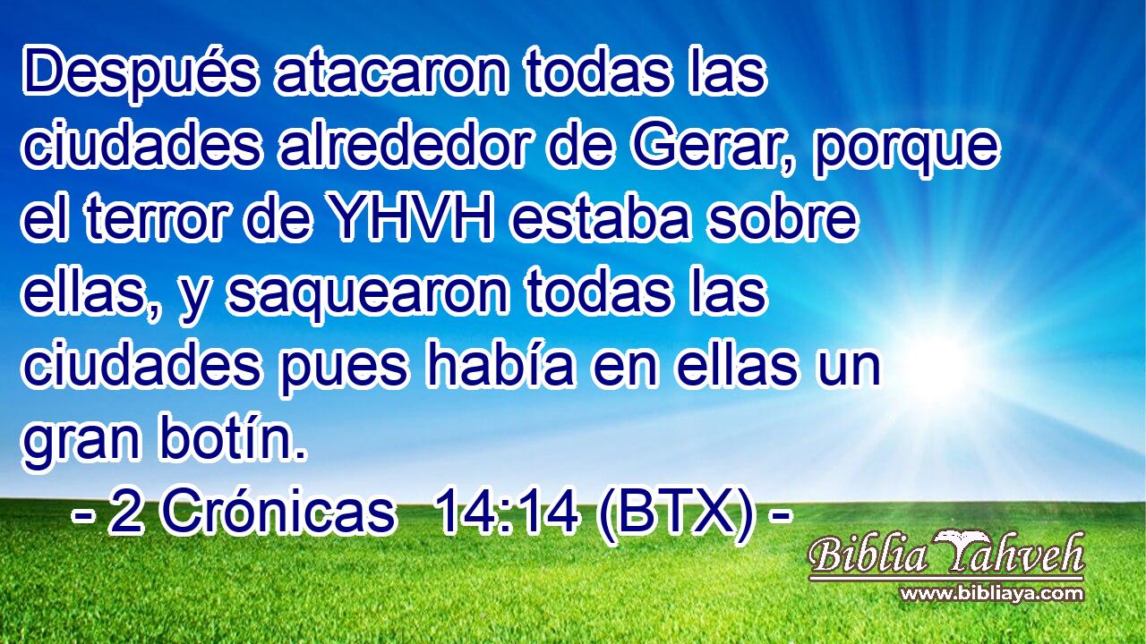 Después atacaron todas las ciudades alrededor de Gerar, porque el terror de YHVH estaba sobre ellas, y saquearon todas las ciudades pues había en ellas un gran botín.
