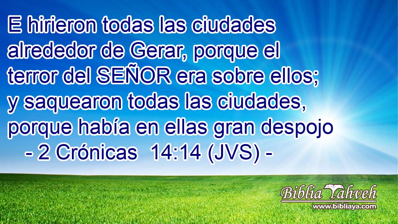 E hirieron todas las ciudades alrededor de Gerar, porque el terror del SEÑOR era sobre ellos; y saquearon todas las ciudades, porque había en ellas gran despojo