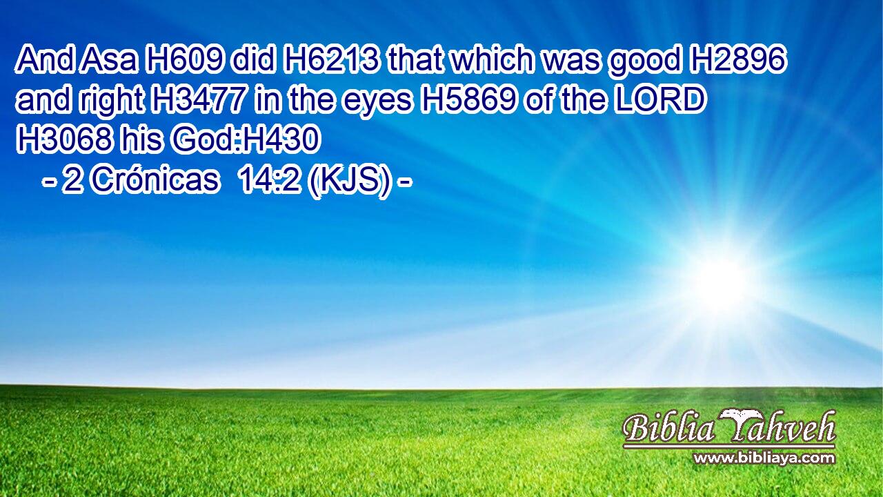And Asa H609 did H6213 that which was good H2896 and right H3477 in the eyes H5869 of the LORD H3068 his God:H430