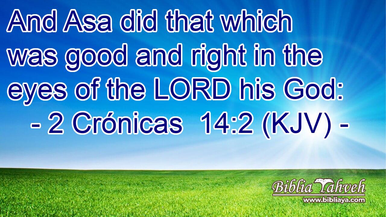 And Asa did that which was good and right in the eyes of the LORD his God:
