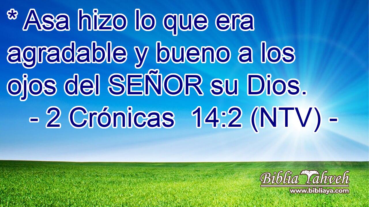 * Asa hizo lo que era agradable y bueno a los ojos del SEÑOR su Dios.