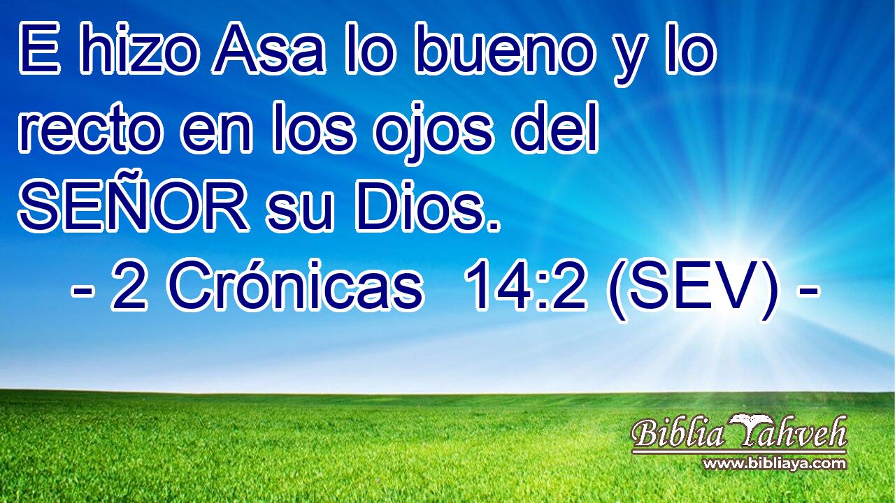 E hizo Asa lo bueno y lo recto en los ojos del SEÑOR su Dios.