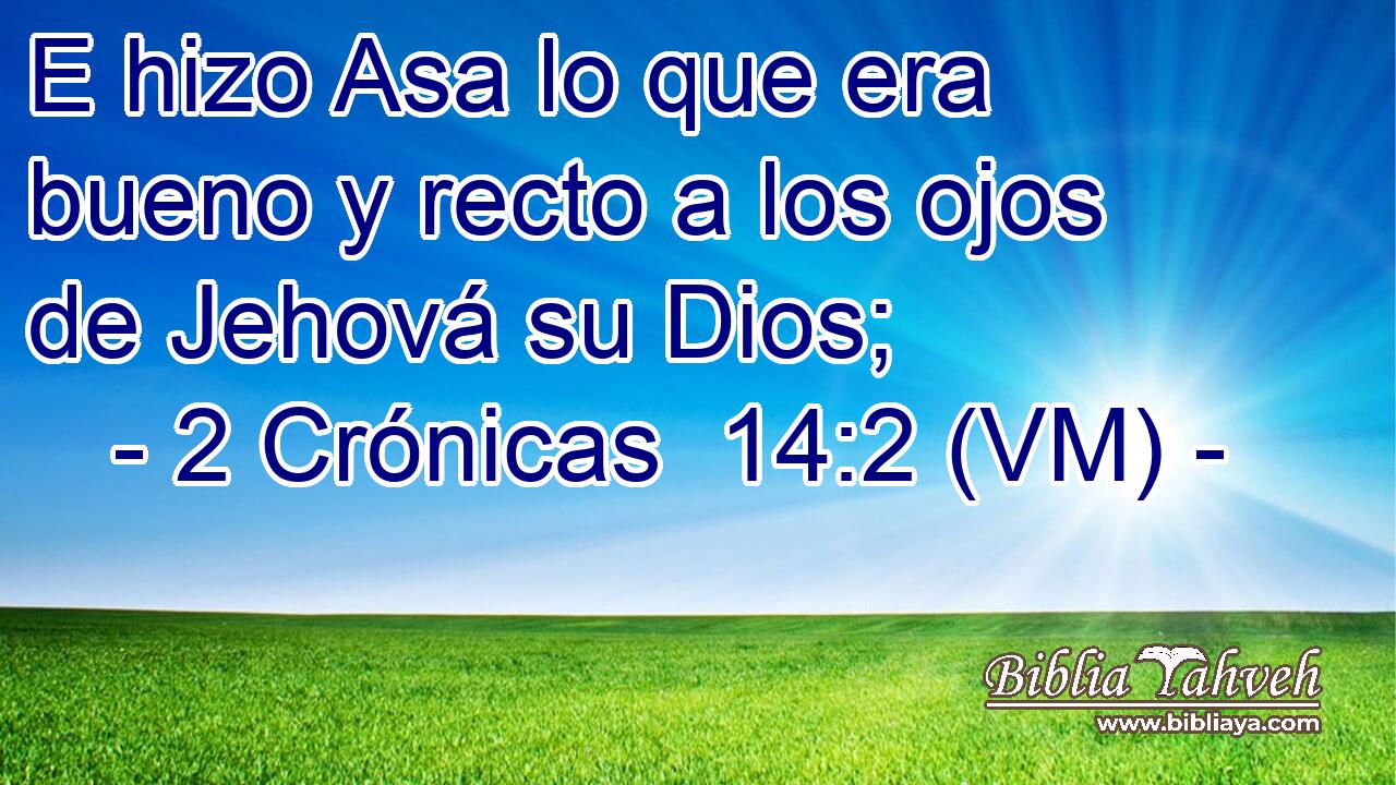  E hizo Asa lo que era bueno y recto a los ojos de Jehová su Dios; 