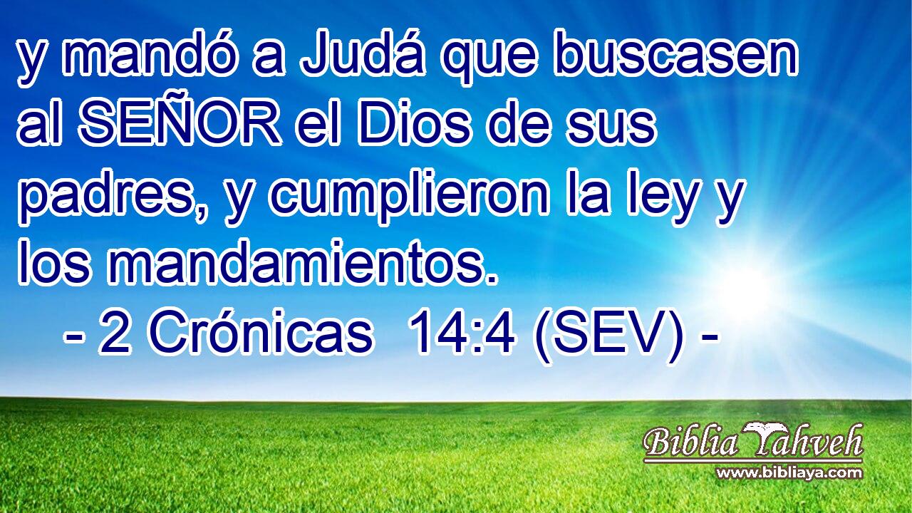 y mandó a Judá que buscasen al SEÑOR el Dios de sus padres, y cumplieron la ley y los mandamientos.