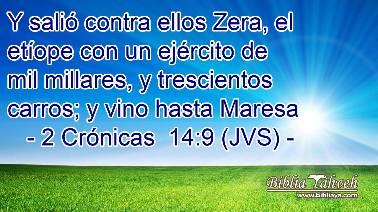 Y salió contra ellos Zera, el etíope con un ejército de mil millares, y trescientos carros; y vino hasta Maresa
