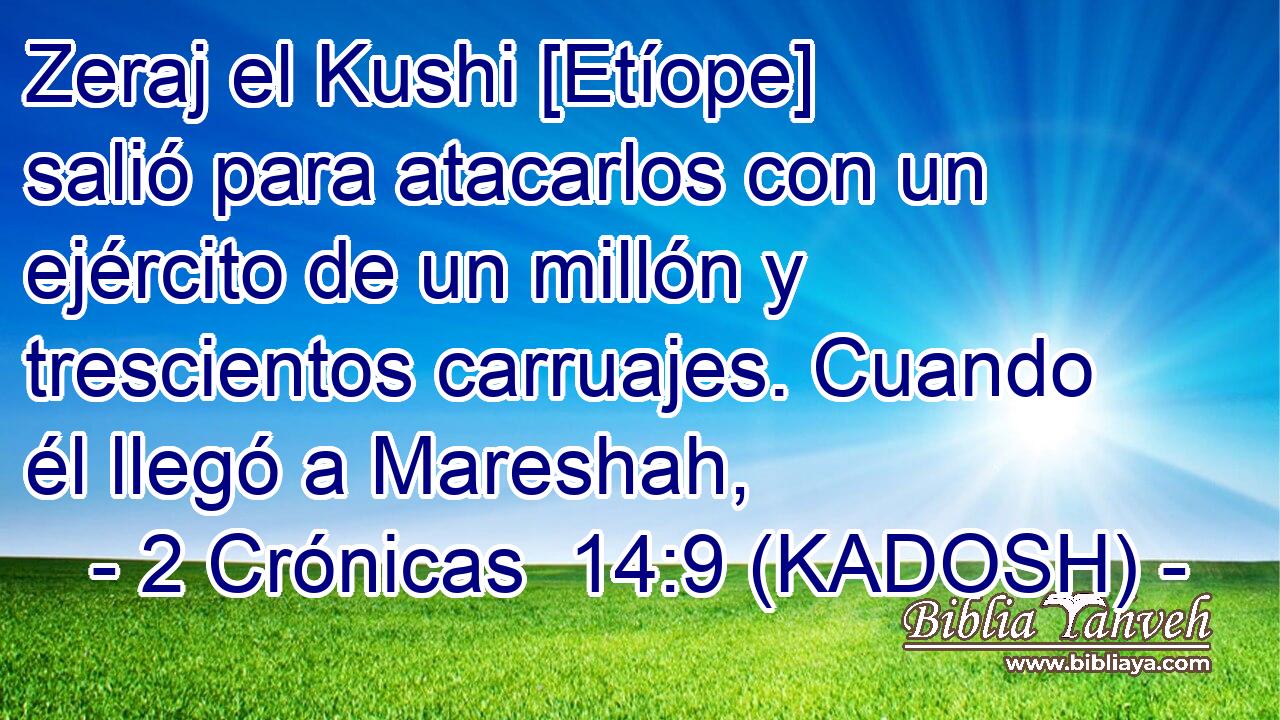  Zeraj el Kushi [Etíope] salió para atacarlos con un ejército de un millón y trescientos carruajes. Cuando él llegó a Mareshah, 