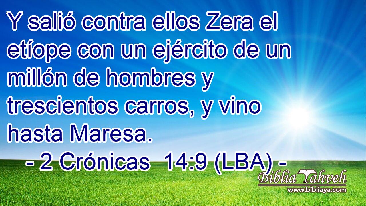 Y salió contra ellos Zera el etíope con un ejército de un millón de hombres y trescientos carros, y vino hasta Maresa.