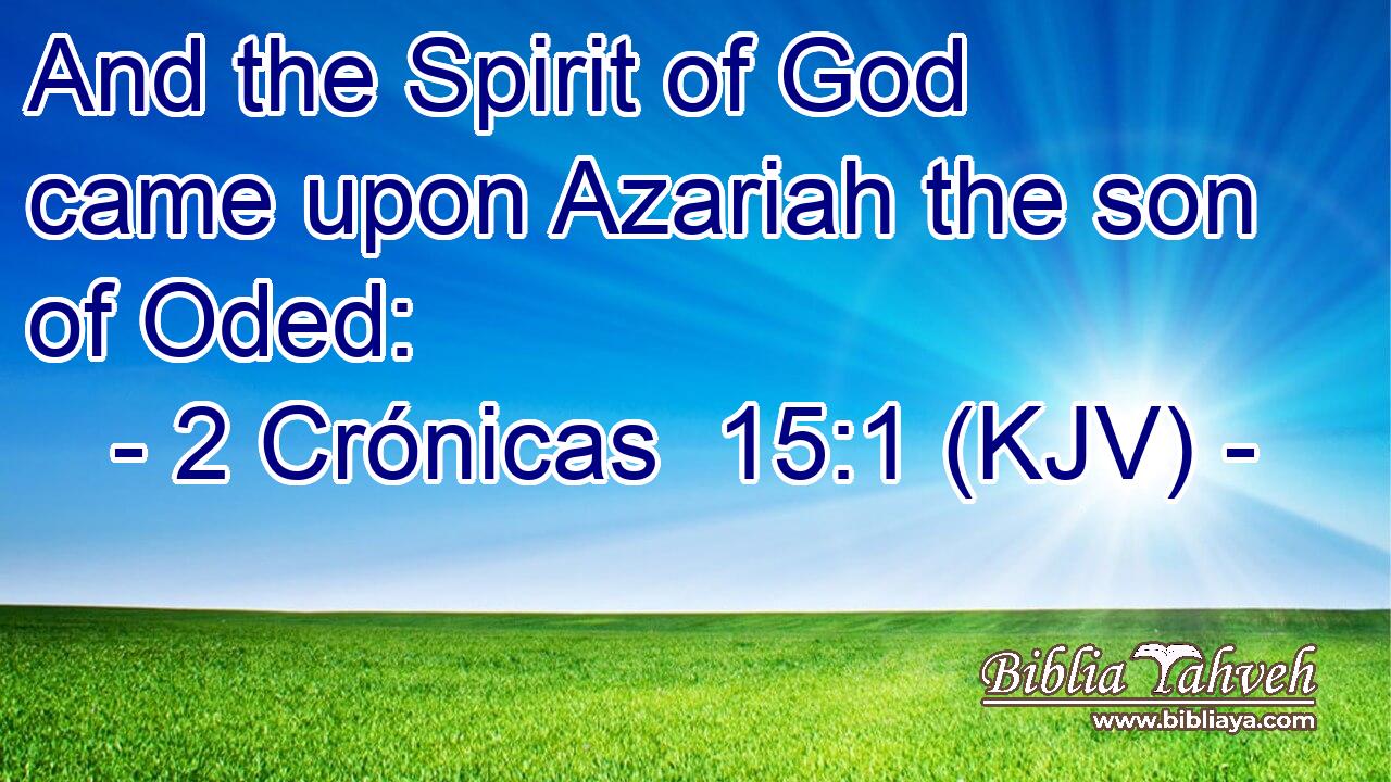 And the Spirit of God came upon Azariah the son of Oded: