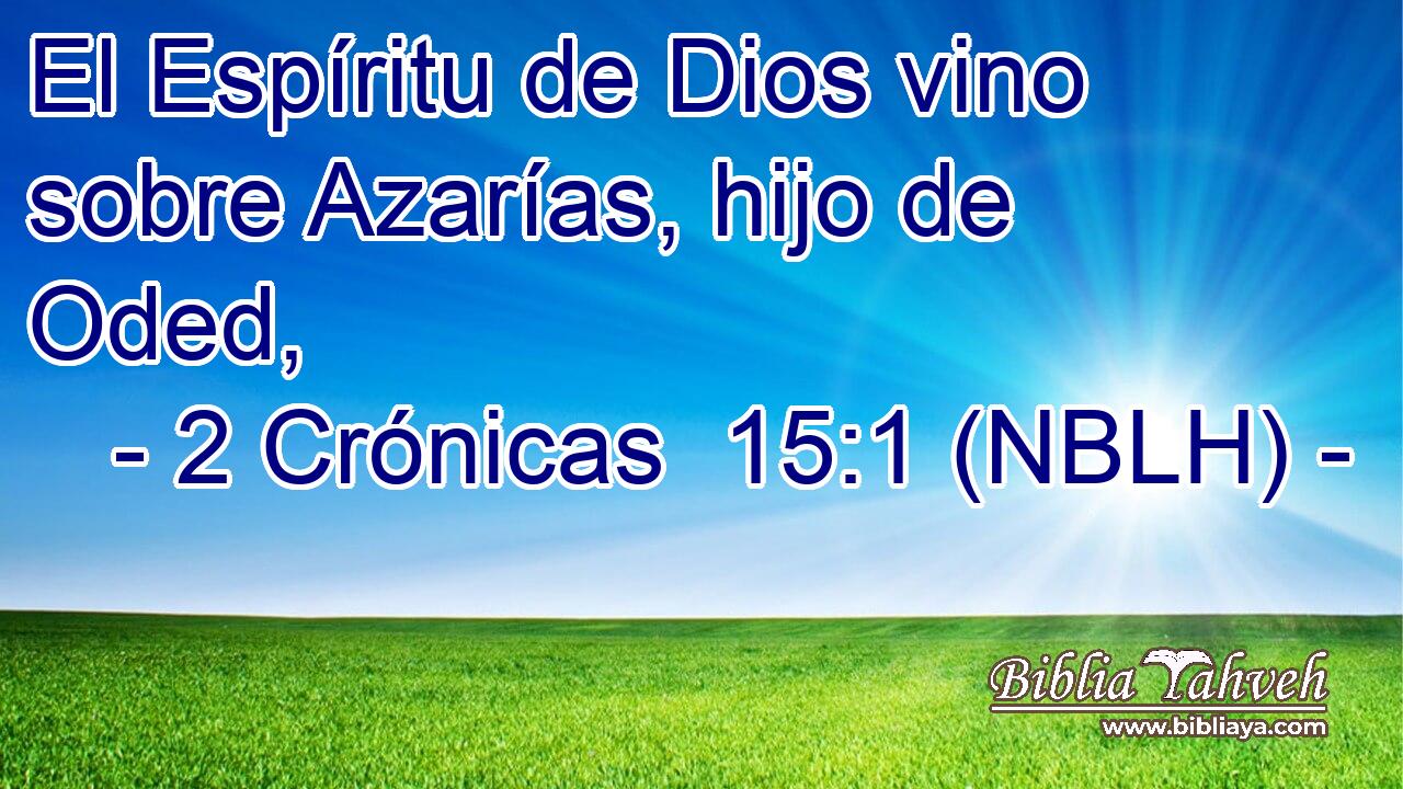  El Espíritu de Dios vino sobre Azarías, hijo de Oded, 